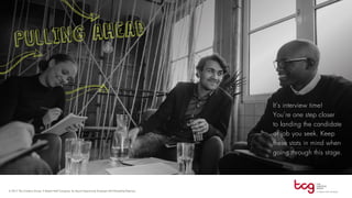 It’s interview time!
You’re one step closer
to landing the candidate
or job you seek. Keep
these stats in mind when
going through this stage.
PULLING AHEAD
 