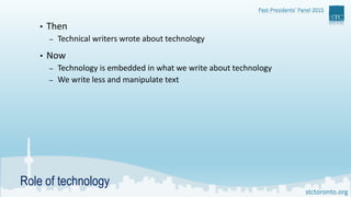 Past-Presidents’ Panel 2015
stctoronto.org
Role of technology
• Then
– Technical writers wrote about technology
• Now
– Te...