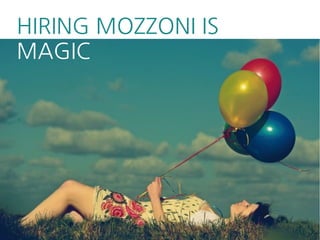 HIRING MOZZONI IS
MAGIC
 