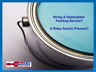 Hiring A Dependable  Painting Service? A Risky Search Process? 