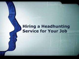 Hiring a Headhunting
Service for Your Job
 