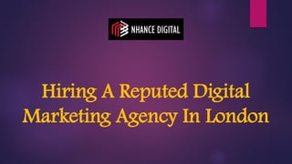 Hiring A Reputed Digital
Marketing Agency In London
 