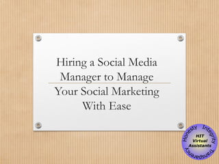 Hiring a Social Media
Manager to Manage
Your Social Marketing
With Ease
 