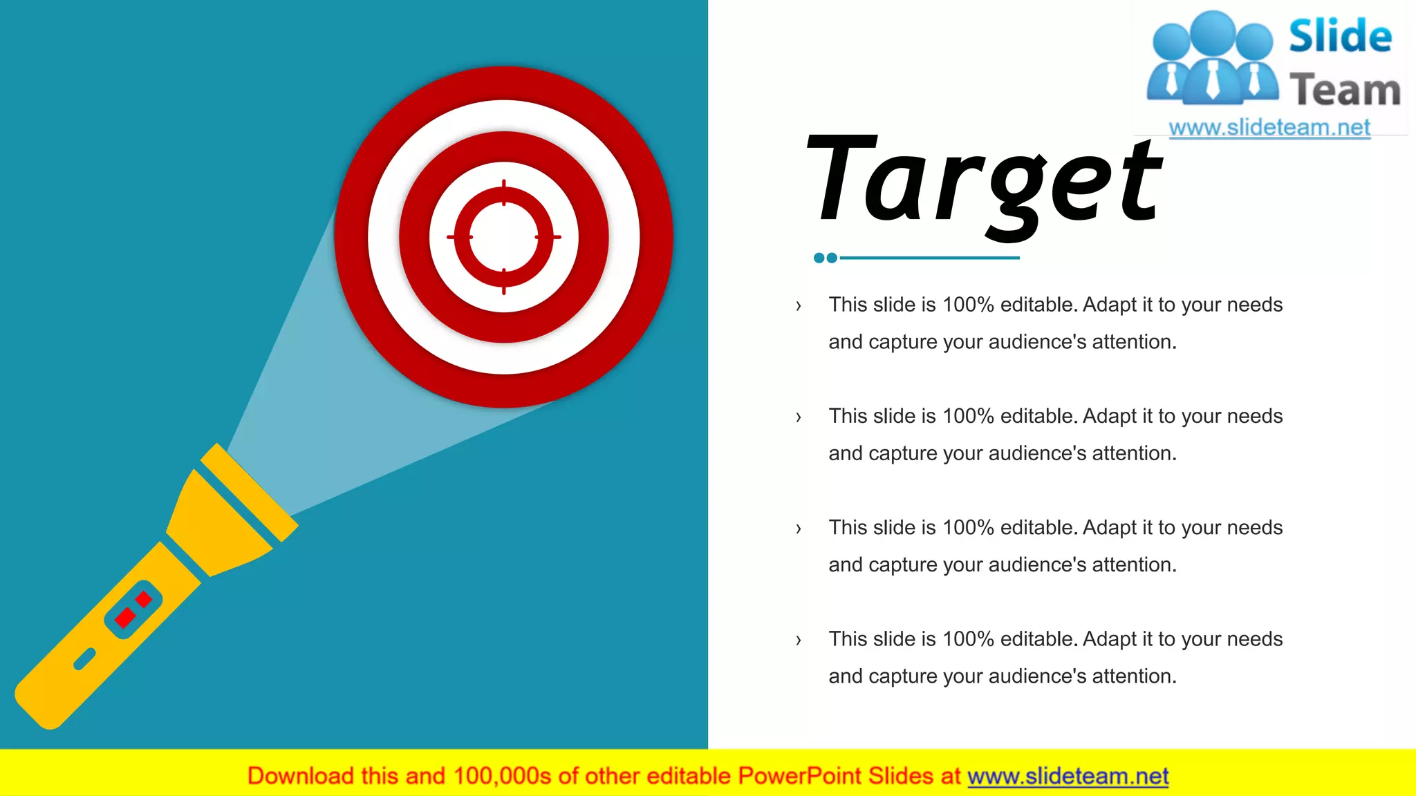 33
› This slide is 100% editable. Adapt it to your needs
and capture your audience's attention.
› This slide is 100% editable. Adapt it to your needs
and capture your audience's attention.
› This slide is 100% editable. Adapt it to your needs
and capture your audience's attention.
› This slide is 100% editable. Adapt it to your needs
and capture your audience's attention.
Target
 