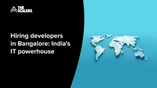Hiring developers
in Bangalore: India's
IT powerhouse
 