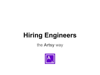Hiring Engineers
the Artsy way

 