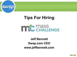 Tips For Hiring Jeff Bennett Swap.com CEO www.jeffbennett.com 