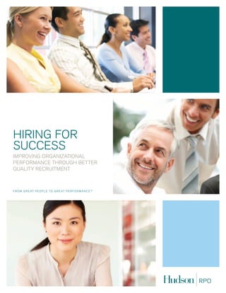 hiring for
success
improving organizational
performance through better
quality recruitment
 