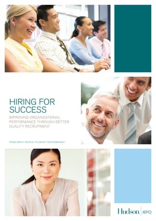 hiring for
success
improving organisational
performance through better
quality recruitment
 