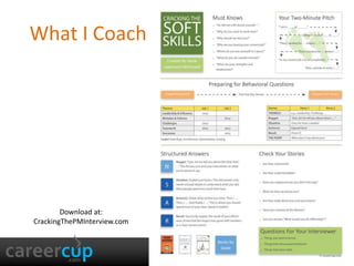 twitter.com/gayle 
facebook.com/gayle 
gayle.com 
What I Coach 
Download at: 
CrackingThePMInterview.com 
4 
 