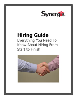 Hiring Guide
Everything You Need To
Know About Hiring From
Start to Finish
 