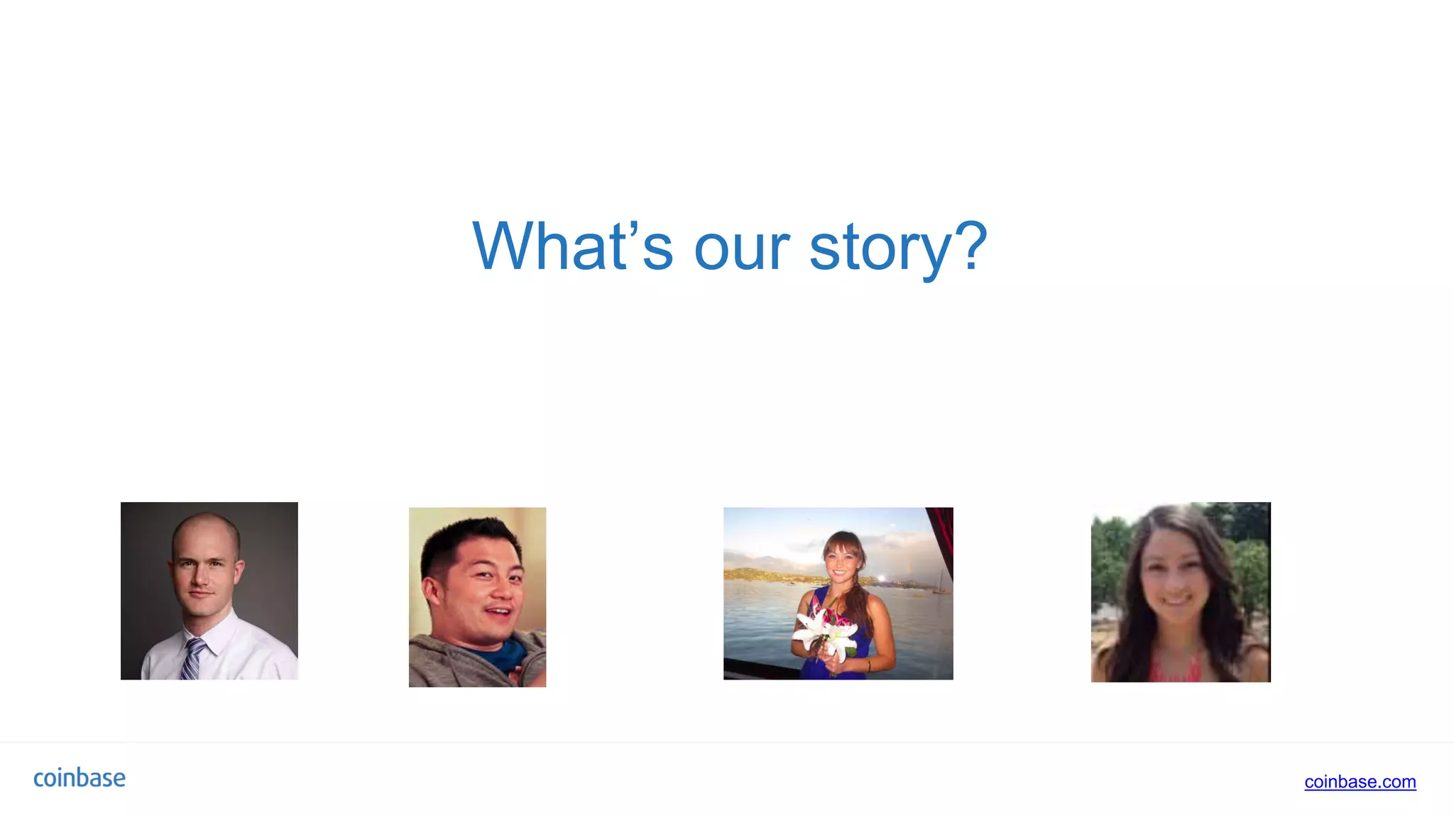 coinbase.com
What’s our story?
 