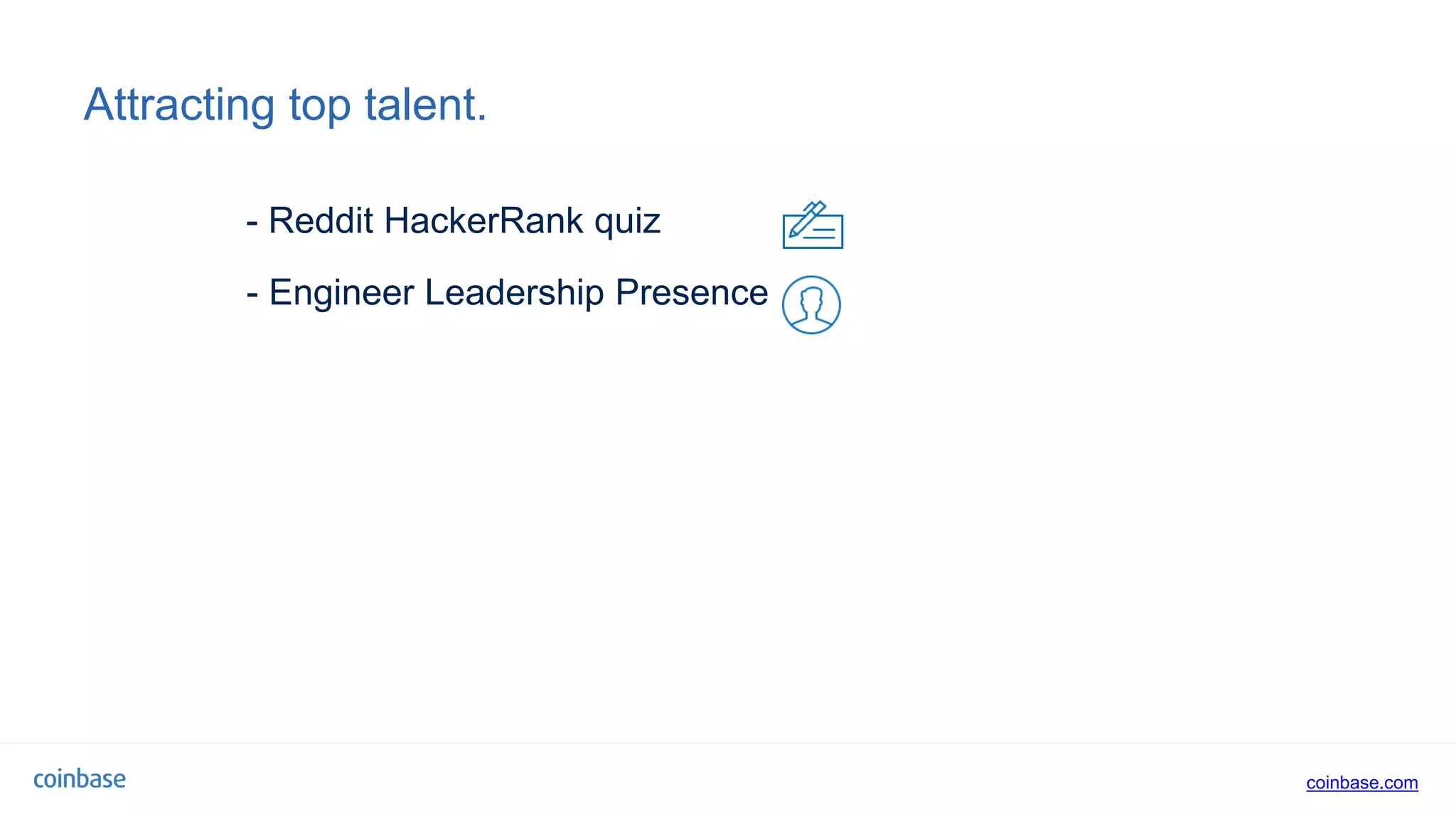 coinbase.com
Attracting top talent.
- Engineer Leadership Presence
- Reddit HackerRank quiz
 