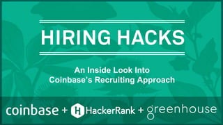 +
An Inside Look Into
Coinbase’s Recruiting Approach
+
 
