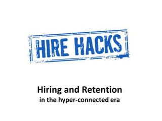 Hiring and Retentionin the hyper-connected era 