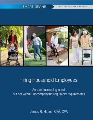 Higher Education
Hiring Household Employees:
An ever increasing need
but not without accompanying regulatory requirements
James R. Hanna, CPA, CVA
 