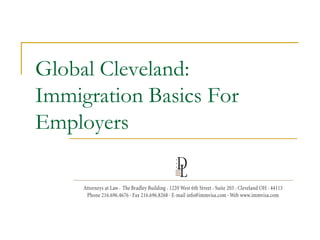 Global Cleveland:
Immigration Basics For
Employers
 