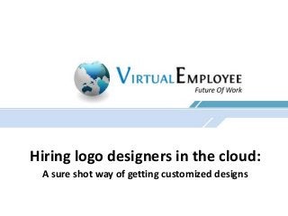 Hiring logo designers in the cloud:
A sure shot way of getting customized designs

 