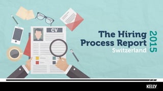 Switzerland
2015
The Hiring
Process Report
 
