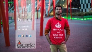 Or
Connect with
Me Directly
Shivam
INDIA
 