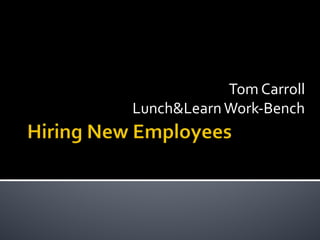 Tom Carroll
Lunch&LearnWork-Bench
 