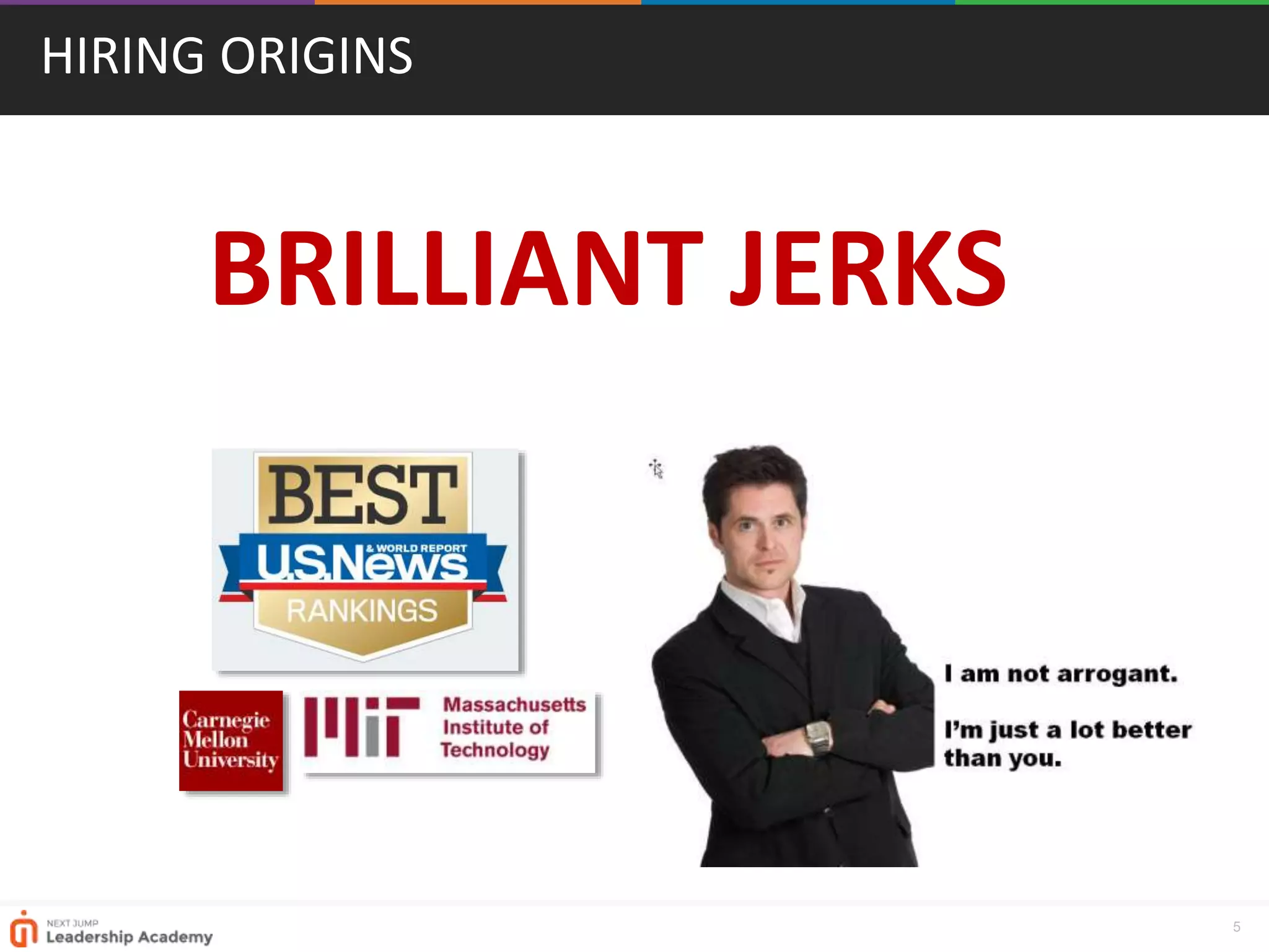 5
HIRING ORIGINS
BRILLIANT JERKS
 