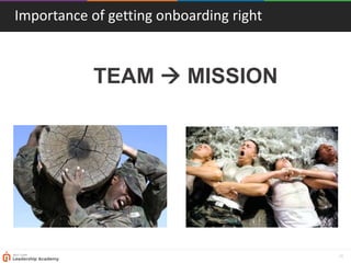 16
Importance of getting onboarding right
TEAM  MISSION
 