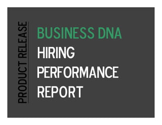 Product Release
                  Business DNA
                  HIRING
                  PERFORMANCE
                  Report
 