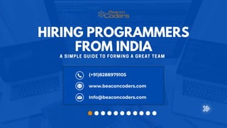 Info@beaconcoders.com
(+91)8288979105
www.beaconcoders.com
HIRING PROGRAMMERS
FROM INDIA
 