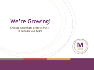 We’re Growing!
Seeking passionate professionals
to enhance our team
 