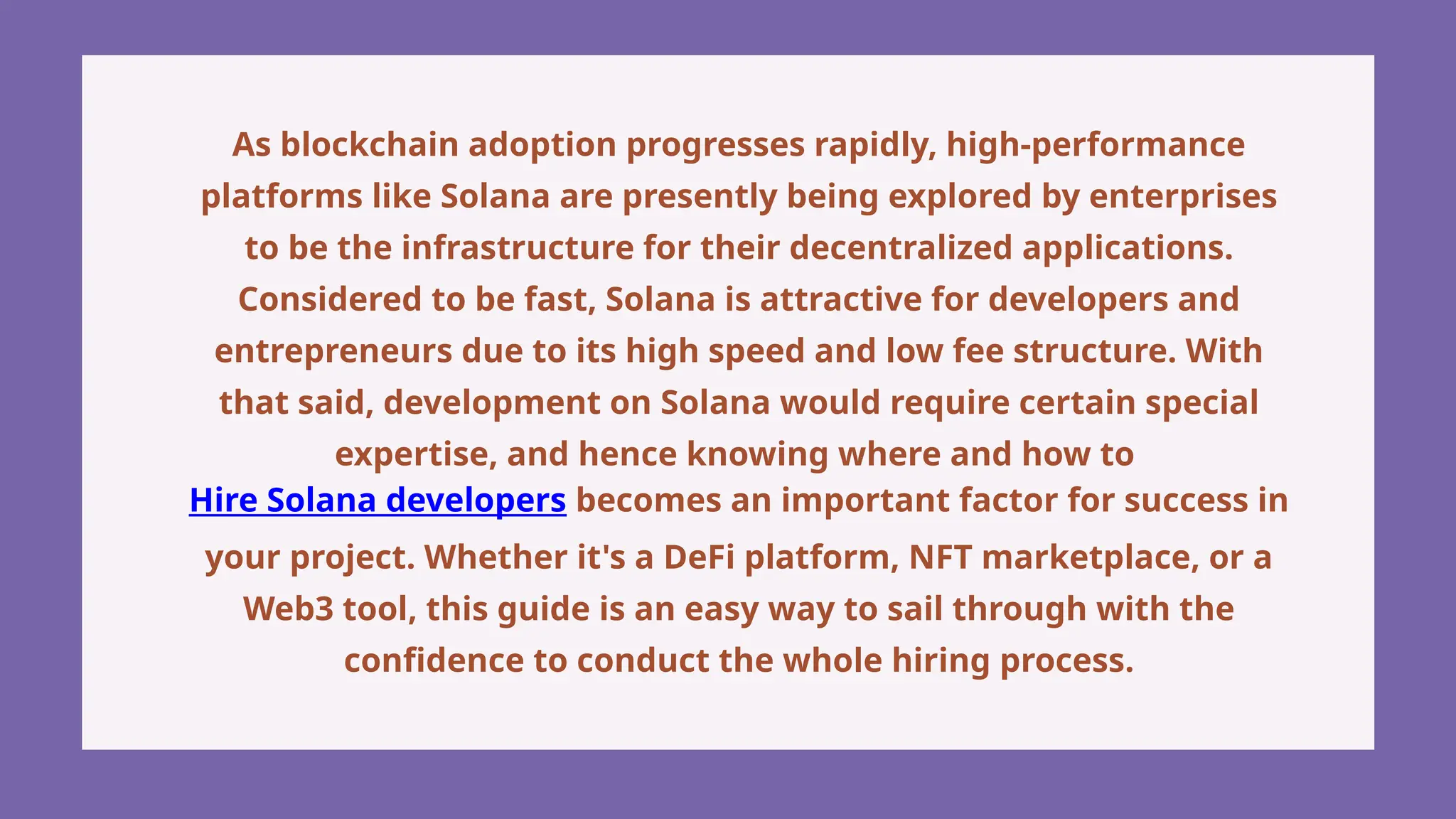 As blockchain adoption progresses rapidly, high-performance
platforms like Solana are presently being explored by enterprises
to be the infrastructure for their decentralized applications.
Considered to be fast, Solana is attractive for developers and
entrepreneurs due to its high speed and low fee structure. With
that said, development on Solana would require certain special
expertise, and hence knowing where and how to
Hire Solana developers becomes an important factor for success in
your project. Whether it's a DeFi platform, NFT marketplace, or a
Web3 tool, this guide is an easy way to sail through with the
confidence to conduct the whole hiring process.
 