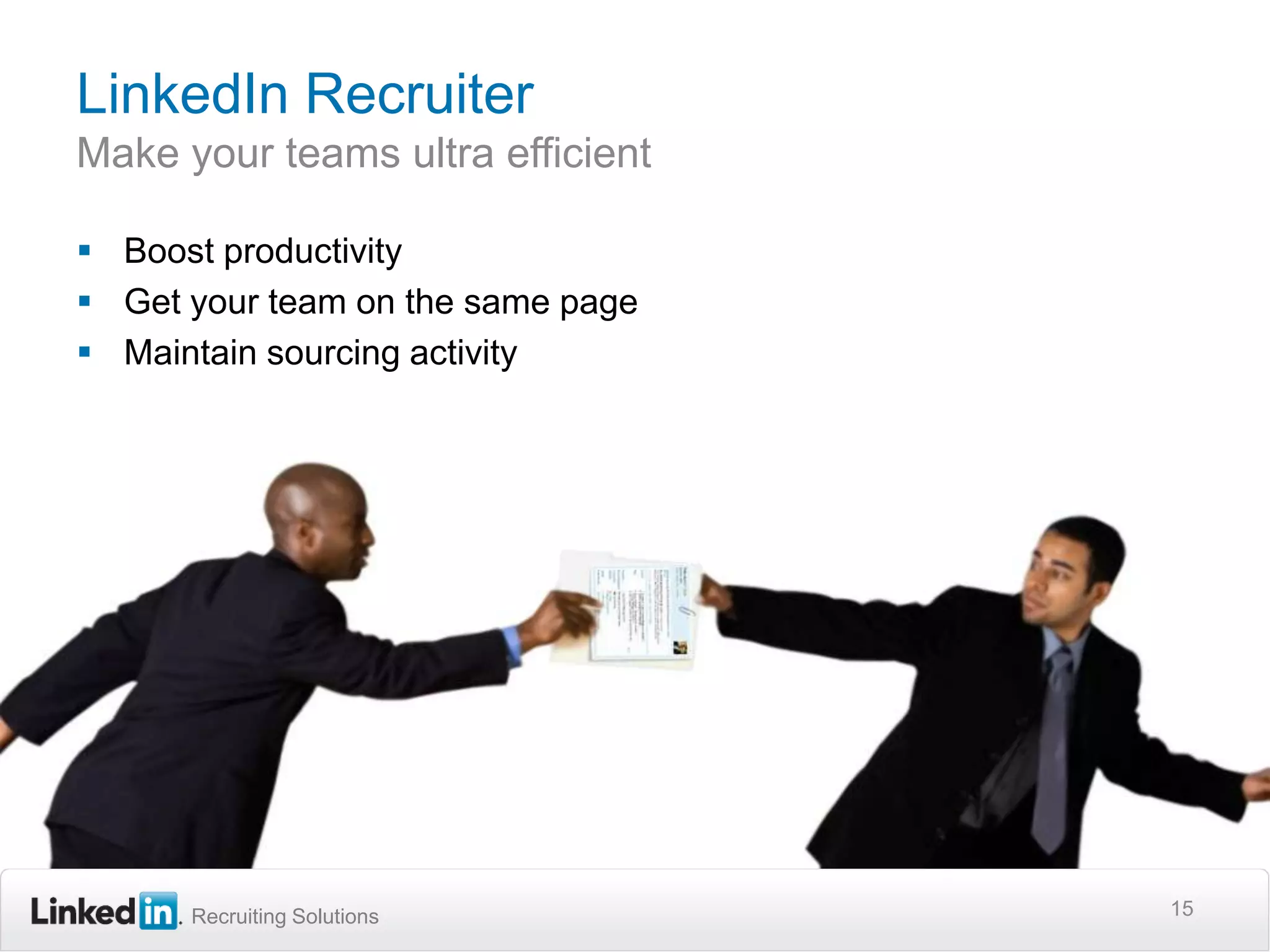 LinkedIn RecruiterMake your teams ultra efficientBoost productivity Get your team on the same pageMaintain sourcing activity15