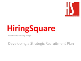 HiringSquare Optimize Your Hiring Budget Developing a Strategic Recruitment Plan 