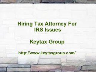 Hiring Tax Attorney For
       IRS Issues

     Keytax Group

http://www.keytaxgroup.com/
 