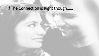 If The Connection is Right though……
 