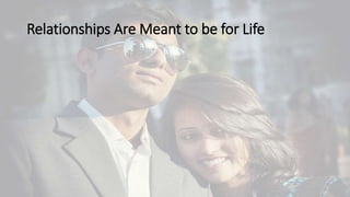 Relationships Are Meant to be for Life
 