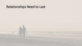 Relationships Need to Last
 