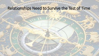 Relationships Need to Survive the Test of Time
 