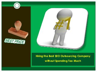 Hiring the Best SEO Outsourcing Company
without Spending Too Much

 