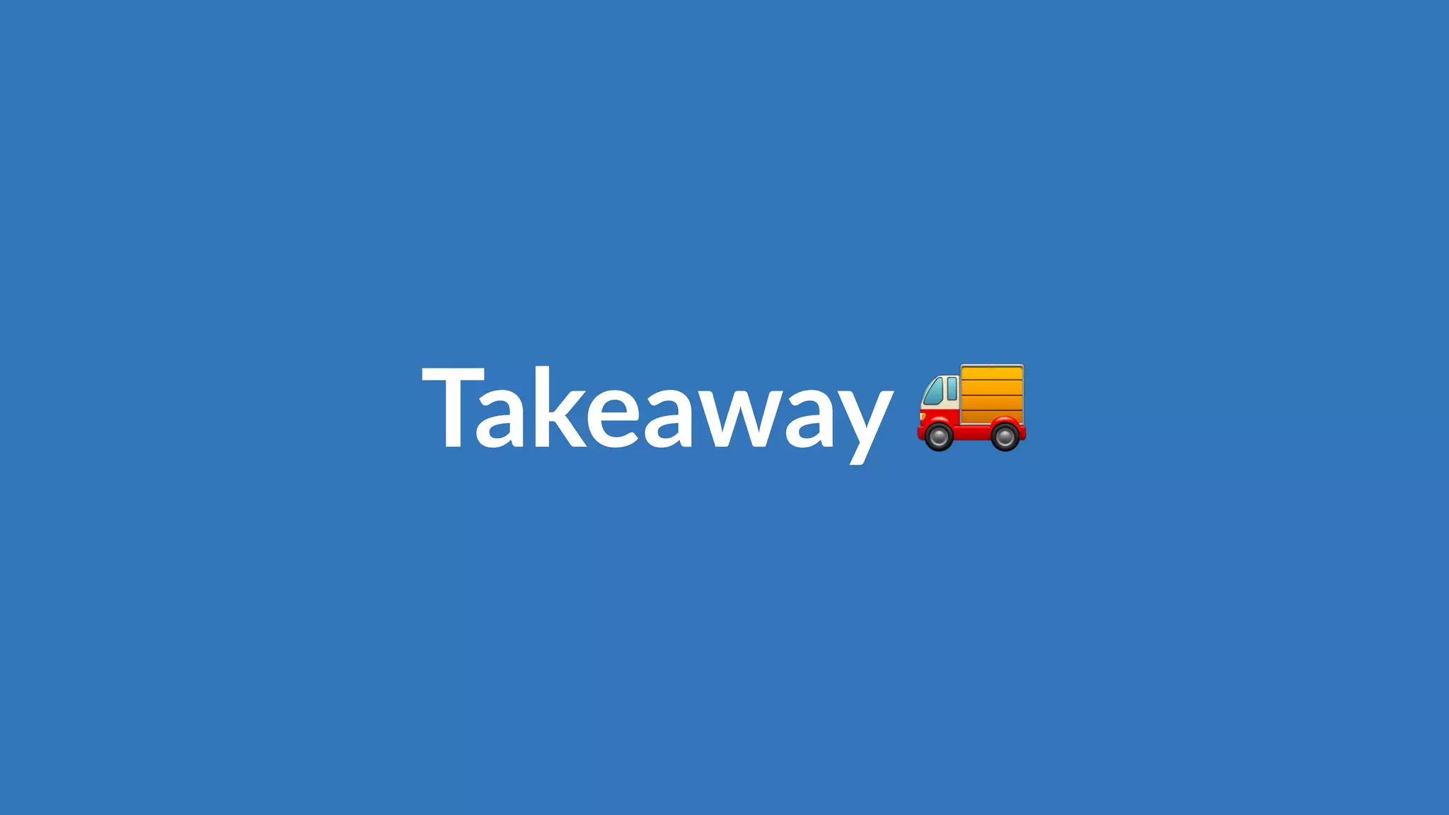 Takeaway 🚚
 