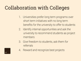 Collaboration with Colleges
1.  Universities prefer long term programs over
short term initiatives with no long term
beneﬁ...