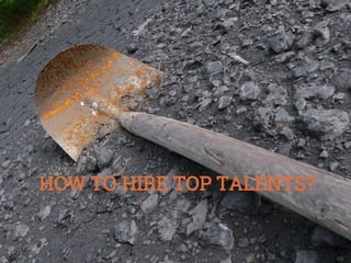 HOW TO HIRE TOP TALENTS?

 