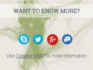 WANT TO KNOW MORE?

Visit Creative HRM for more information

 