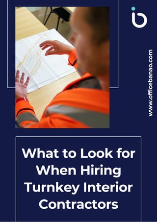 What to Look for
When Hiring
Turnkey Interior
Contractors
www.officebanao.com
 