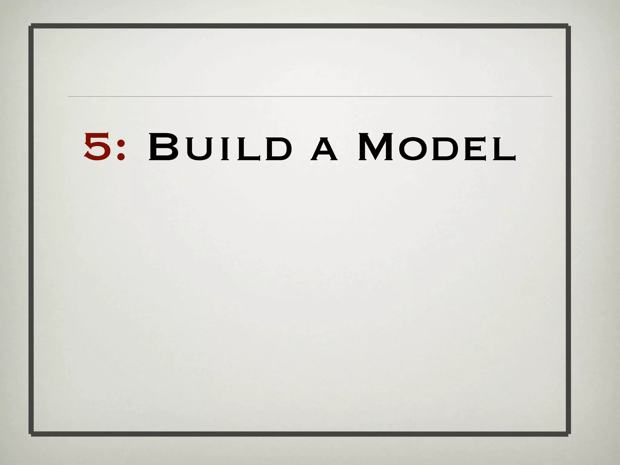 5: Build a Model
 