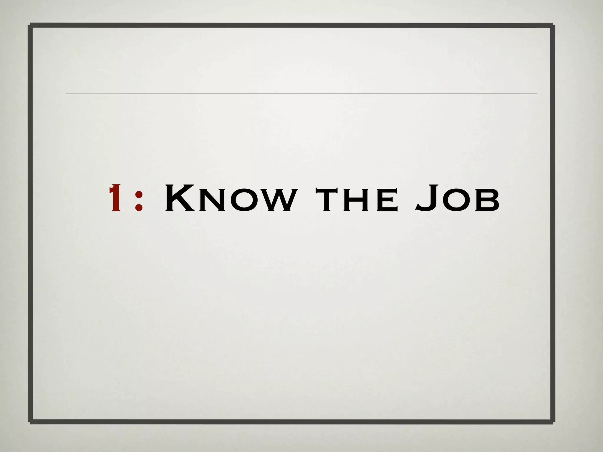 1: Know the Job
 