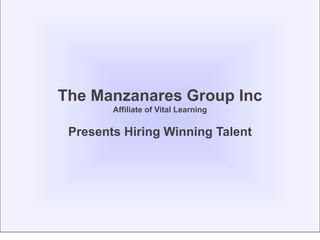 The Manzanares Group Inc
        Affiliate of Vital Learning

 Presents Hiring Winning Talent
 