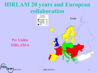 HIRLAM 20 years and European collaboration Per Und én HIRLAM-6 
