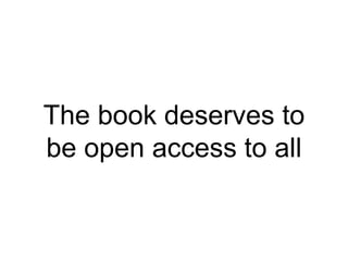 The book deserves to
be open access to all
 
