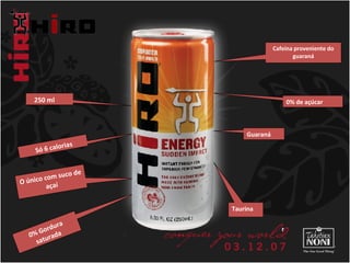 r 250 ml Só 6 calorias O único com suco de açaí Cafeína proveniente do guaraná 0% de açúcar Guaraná Taurina 0% Gordura saturada 